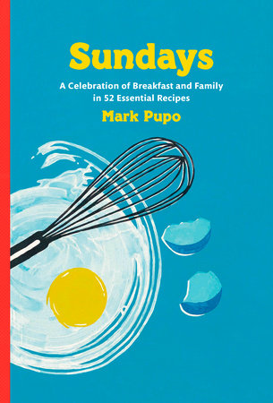 Sundays: A Celebration of Breakfast and Family in 52 Essential Recipes: A Cookbook Hardcover by Mark Pupo