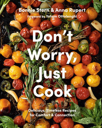 Don't Worry, Just Cook Hardcover by Bonnie Stern and Anna Rupert, Foreword by Yotam Ottolenghi