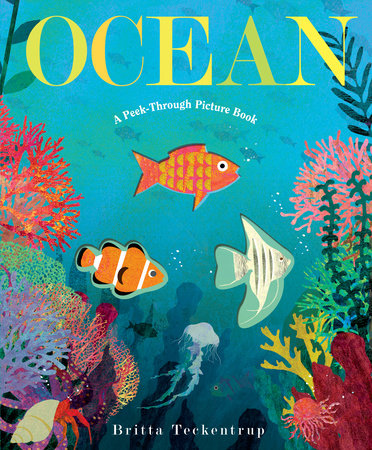 Ocean: A Peek-Through Picture Book Hardcover by Written and illustrated by Britta Teckentrup