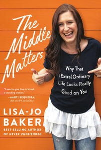 The Middle Matters Hardcover by Lisa-Jo Baker