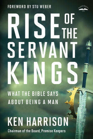 Rise of the Servant Kings Paperback by Ken Harrison; Foreword by Stu Weber