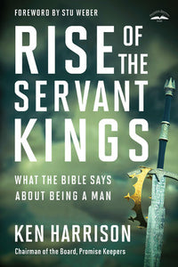 Rise of the Servant Kings Paperback by Ken Harrison; Foreword by Stu Weber