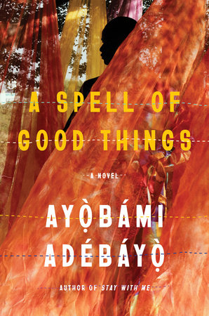 A Spell of Good Things: A novel Hardcover by Ayobami Adebayo