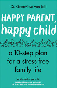 Happy Parent, Happy Child Paperback by Dr. Genevieve von Lob