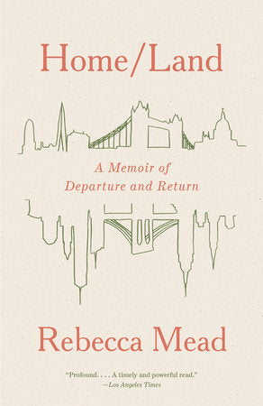 Home/Land: A Memoir of Departure and Return Paperback by Rebecca Mead