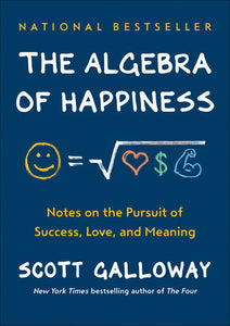 The Algebra of Happiness Hardcover by Scott Galloway