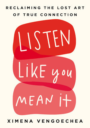 Listen Like You Mean It Hardcover by Ximena Vengoechea