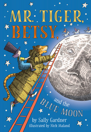 Mr. Tiger, Betsy, and the Blue Moon Paperback by Sally Gardner; Illustrated by Nick Maland