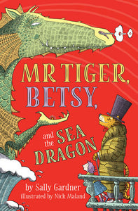 Mr. Tiger, Betsy, and the Sea Dragon Paperback by Sally Gardner; Illustrated by Nick Maland