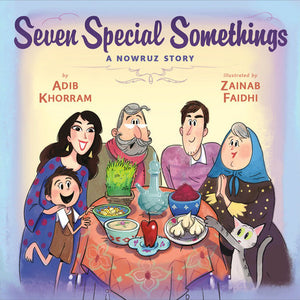 Seven Special Somethings: A Nowruz Story Hardcover by Adib Khorram; illustrated by Zainab Faidhi