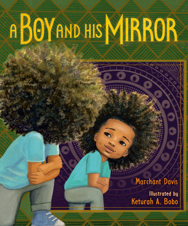 A Boy and His Mirror Hardcover by Marchánt Davis; illustrated by Keturah A. Bobo