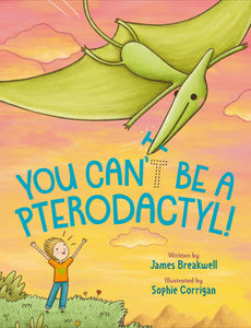 You Can't Be a Pterodactyl! Hardcover by James Breakwell