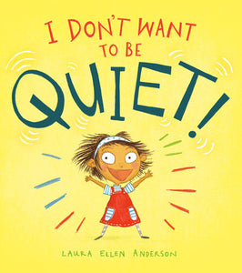 I Don't Want to Be Quiet! Hardcover by Laura Ellen Anderson