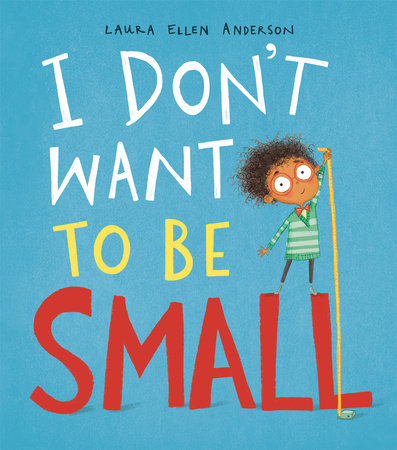 I Don't Want to Be Small Hardcover by Laura Ellen Anderson