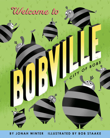 Welcome to Bobville Hardcover by Jonah Winter; illustrated by Bob Staake