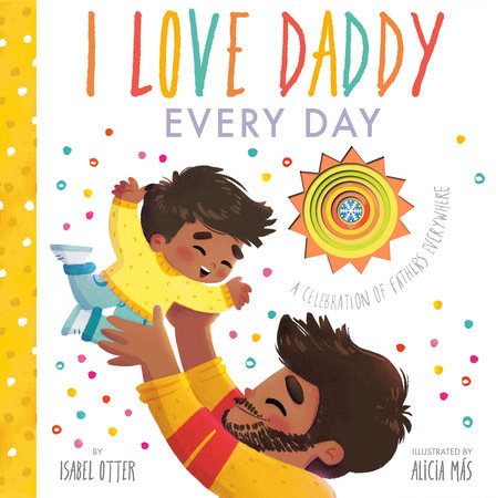 I Love Daddy Every Day Hardcover by Isabel Otter; illustrated by Alicia Más