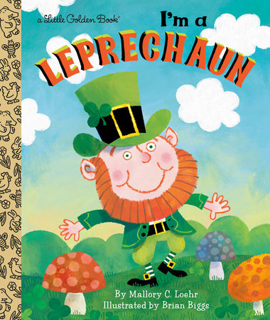 I'm a Leprechaun Hardcover by Mallory C. Loehr; illustrated by Brian Biggs