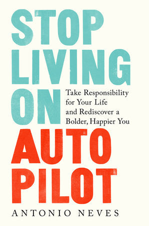 Stop Living on Autopilot Hardcover by Antonio Neves