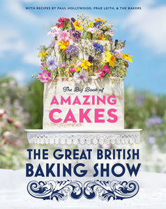 The Great British Baking Show: The Big Book of Amazing Cakes Hardcover by The Baking Show Team