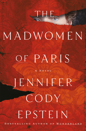 The Madwomen of Paris: A Novel Hardcover by Jennifer Cody Epstein