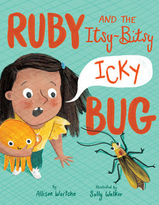 Ruby and the Itsy-Bitsy (Icky) Bug Hardcover by Allison Wortche; illustrated by Sally Walker