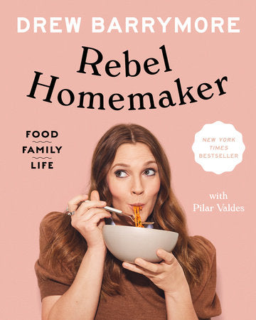 Rebel Homemaker Hardcover by Drew Barrymore with Pilar Valdes