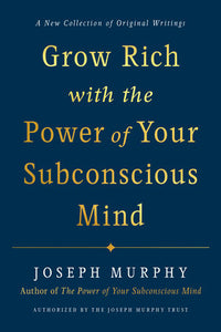 Grow Rich with the Power of Your Subconscious Mind Hardcover by Joseph Murphy