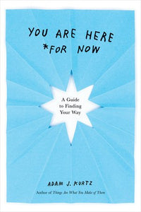 You Are Here (For Now) Paperback by Adam J. Kurtz