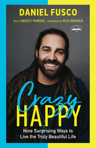 Crazy Happy Paperback by Daniel Fusco with Lindsey Ponder; Foreword by Rick Warren