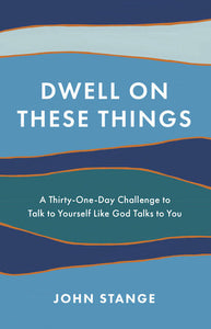 Dwell on These Things Paperback by John Stange