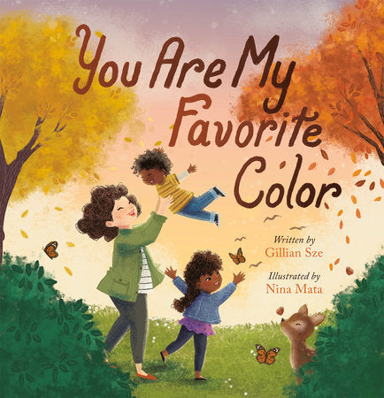 You Are My Favorite Color Hardcover by Gillian Sze; illustrated by Nina Mata