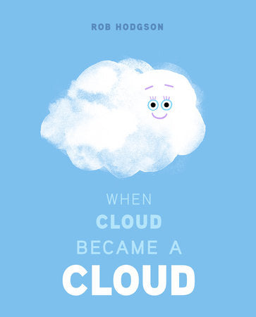 When Cloud Became a Cloud Hardcover by Rob Hodgson; Illustrated by Rob Hodgson