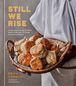 Still We Rise: A Love Letter to the Southern Biscuit with Over 70 Sweet and Savory Recipes Hardcover by Erika Council