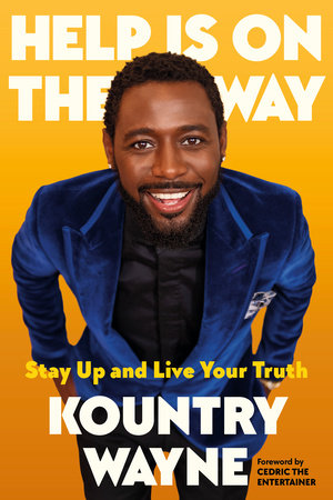 Help Is on the Way: Stay Up and Live Your Truth Hardcover by Kountry Wayne