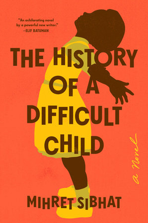 The History of a Difficult Child: A Novel Hardcover by Mihret Sibhat