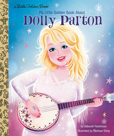 My Little Golden Book About Dolly Parton Hardcover by Deborah Hopkinson; illustrated by Monique Dong