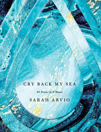 Cry Back My Sea Hardcover by Sarah Arvio