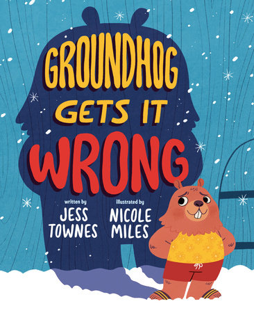 Groundhog Gets It Wrong Hardcover by Jessica Townes; illustrated by Nicole Miles