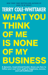 What You Think of Me Is None of My Business Paperback by Terry Cole-Whittaker