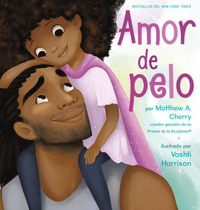 Amor de pelo Hardcover by Matthew A. Cherry; Illustrated by Vashti Harrison