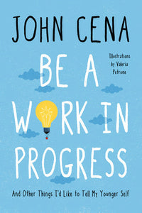 Be a Work in Progress Hardcover by John Cena Illustrations by Valeria Petrone