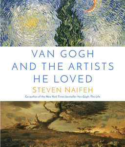 Van Gogh and the Artists He Loved Hardcover by Steven Naifeh