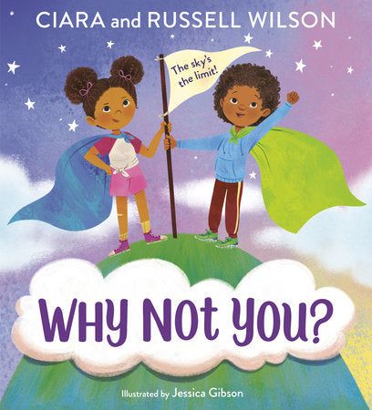 Why Not You? Hardcover by Ciara and Russell Wilson, with Janay Brown-Wood; illustrated by Jessica Gibson