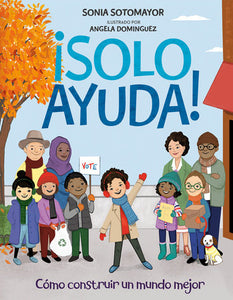 ¡Solo Ayuda! Hardcover by Sonia Sotomayor; illustrated by Angela Dominguez