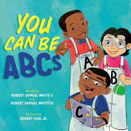 You Can Be ABCs Hardcover by Robert Samuel White II and Robert Samuel White III; illustrated by Robert Paul Jr.