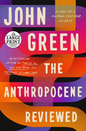 The Anthropocene Reviewed: Essays on a Human-Centered Planet Paperback by John Green