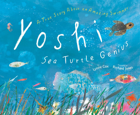 Yoshi, Sea Turtle Genius Hardcover by Lynne Cox; illustrated by Richard Jones