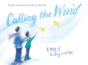 Calling the Wind Hardcover by Trudy Ludwig; illustrated by Kathryn Otoshi