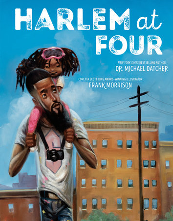 Harlem at Four Hardcover by Michael Datcher: illustrated by Frank Morrison