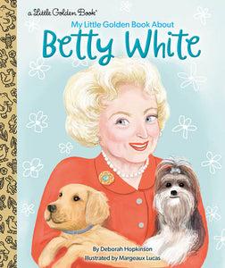 My Little Golden Book About Betty White Hardcover by Deborah Hopkinson; illustrated by Margeaux Lucas